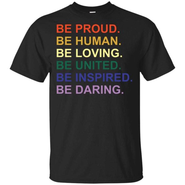 Be proud be human be loving be united be inspired be daring