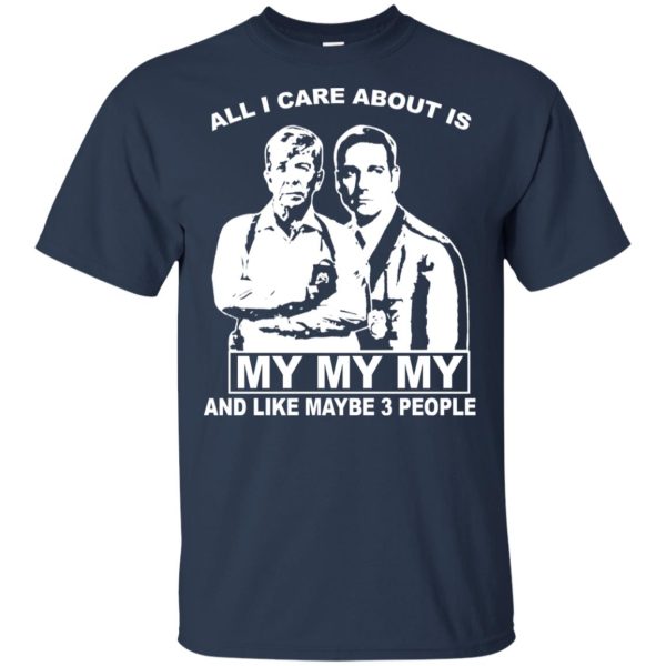 All I care about is my my my and like maybe 3 people shirt