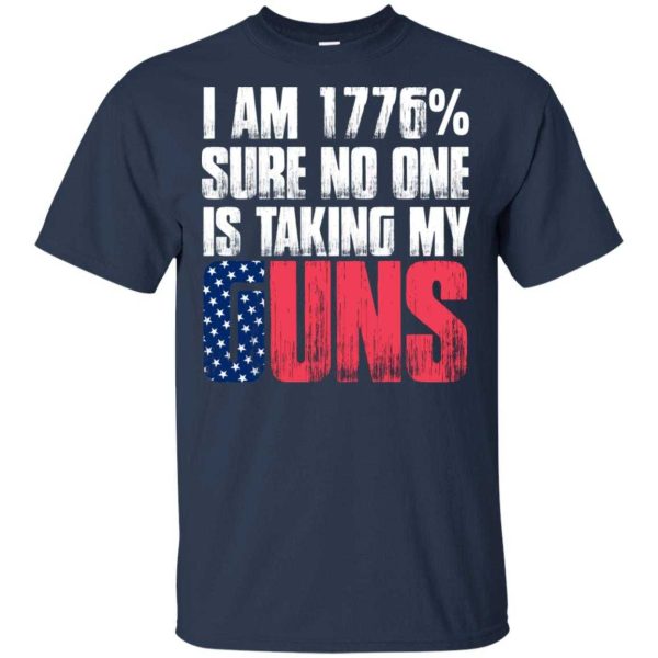 I am 1776% sure no one is taking my Guns