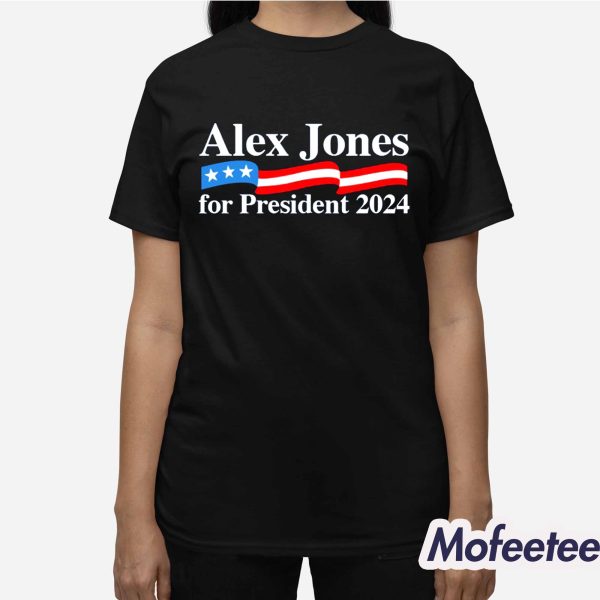 Alex Jones For President 2024 Shirt