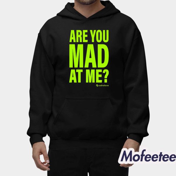 Are You Mad At Me Adhdlove Shirt