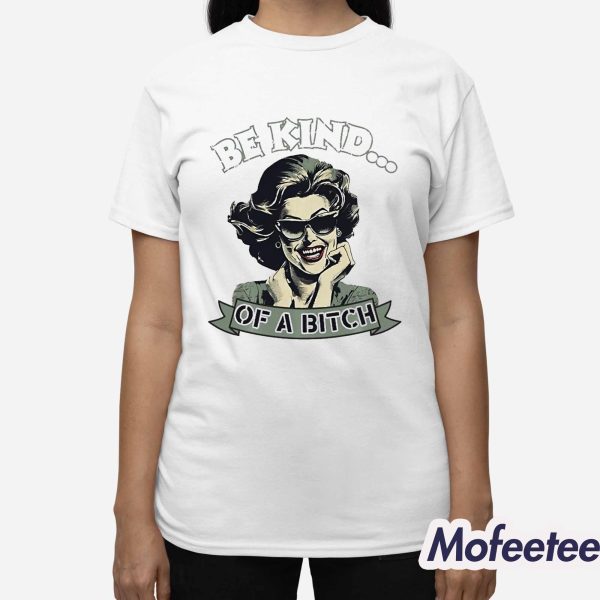 Be Kind Of A Bitch Shirt