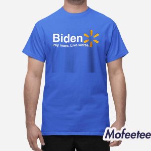 Biden Pay More Live Worse Shirt 1