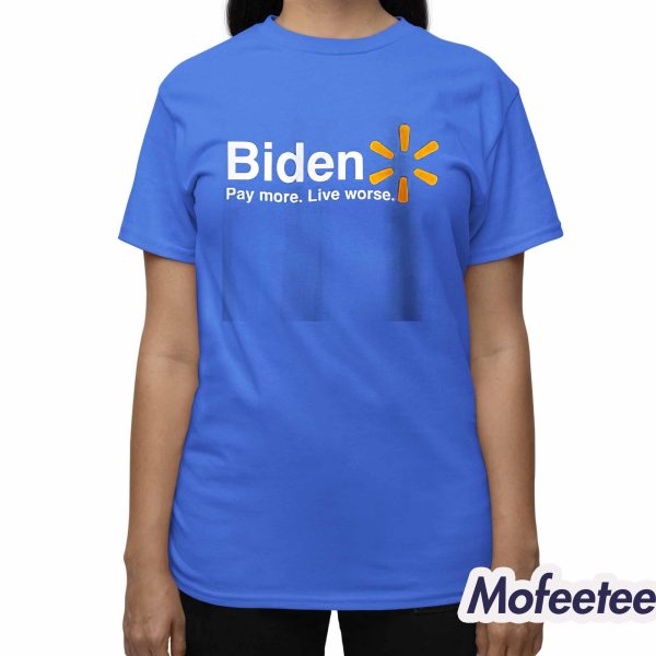 Biden Pay More Live Worse Shirt