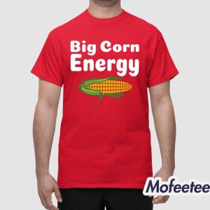 Big Corn Energy Shirt 1