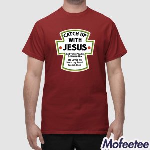 Catch Up With Jesus Shirt 1