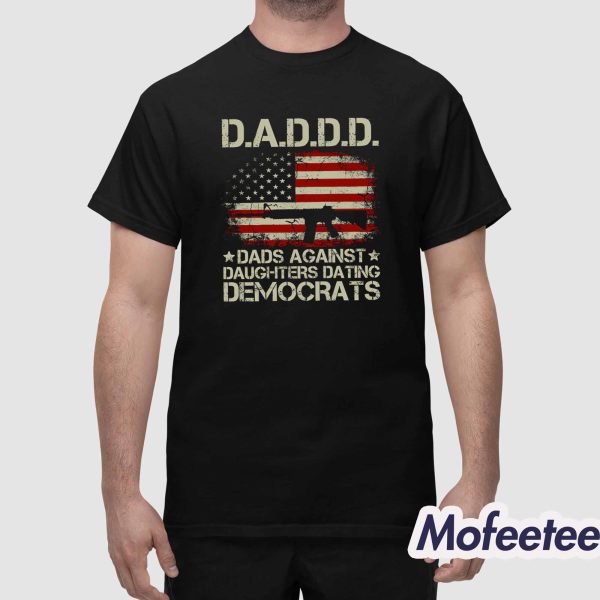 Daddd Gun Dads Against Daughters Dating Democrats Shirt