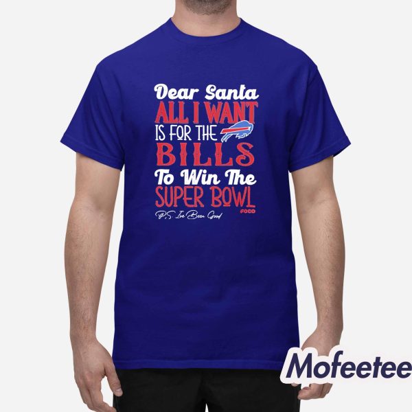 Dear Santa All I Want Is For The Bills To Win The Super Bowl Shirt