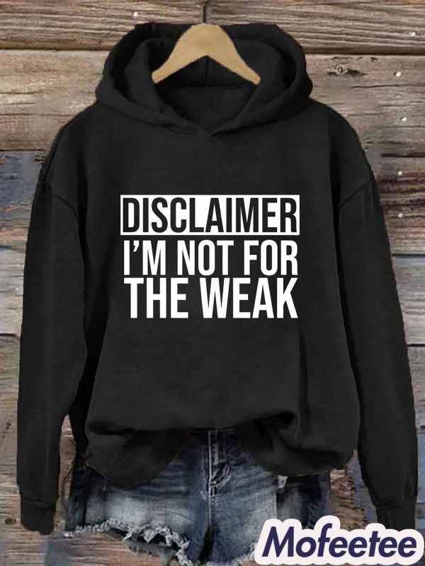 Disclaimer I’m Not For The Weak Hoodie