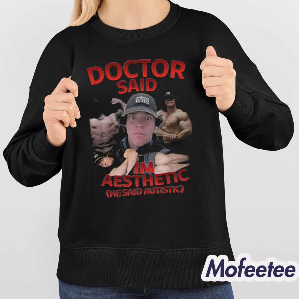 Doctor Said I’m Aesthetic He Said Autistic Shirt