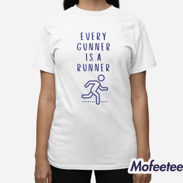 Every Gunner Is A Runner Shirt