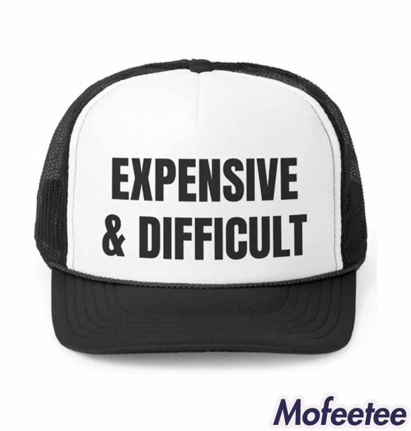 Expensive And Difficult Trucker Hat