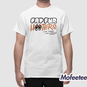 Fat Fur Hooters Come Hungry Leave Huge Shirt 1