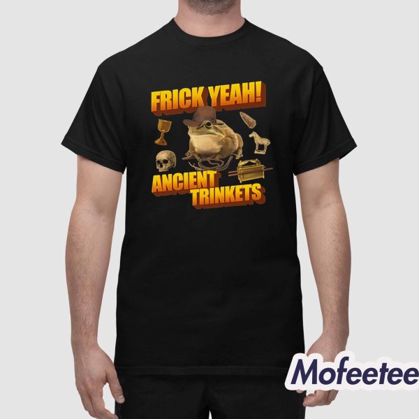 Frick Yeah Ancient Trinkets Shirt