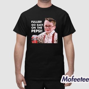 Fuller go Easy On The Pepsi Shirt 1
