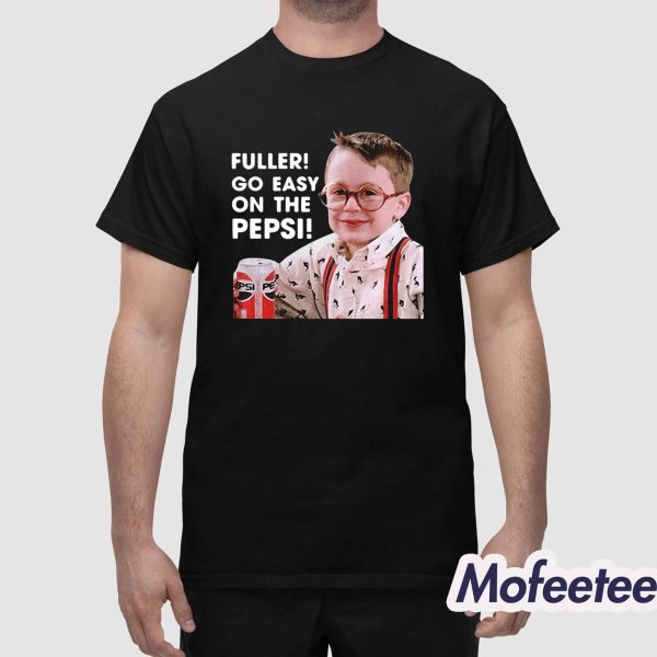 Fuller go Easy On The Pepsi Shirt