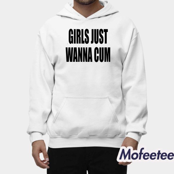 Girls Just Wanna Cum Shirt
