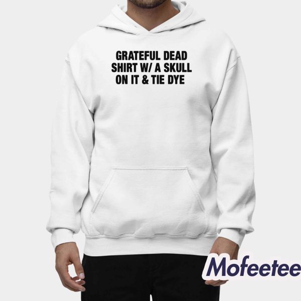 Grateful Dead Shirt W/A Skull On It & Tie Dye Shirt
