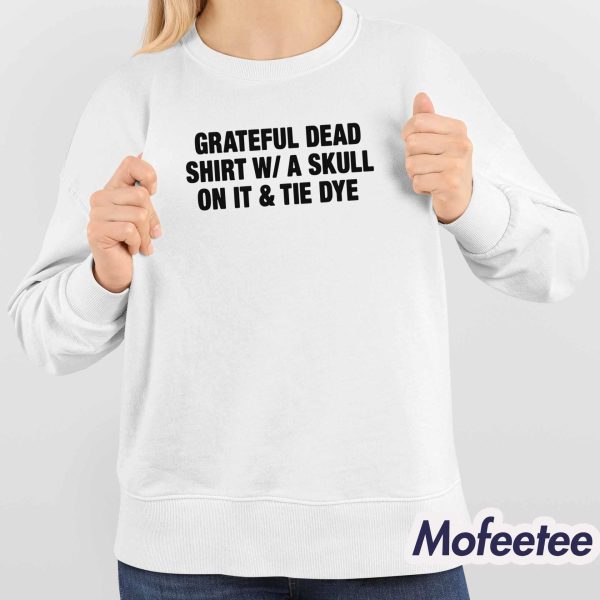 Grateful Dead Shirt W/A Skull On It & Tie Dye Shirt