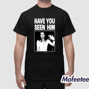 Have You Seen Him Andrew WK Shirt 1