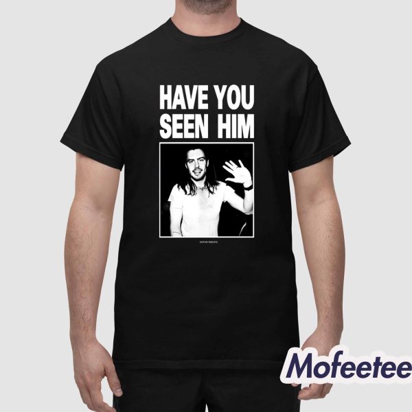 Have You Seen Him Andrew WK Shirt