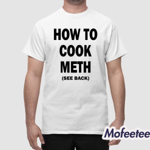 How To Cook Meth See Back Shirt 1
