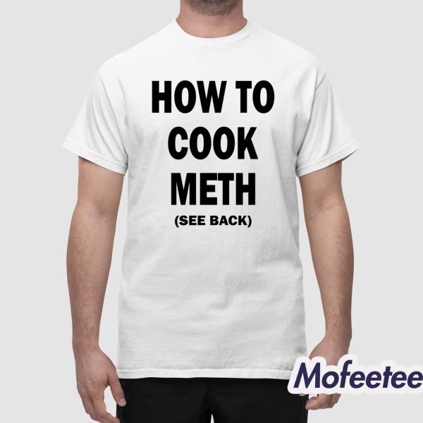 How To Cook Meth See Back Shirt