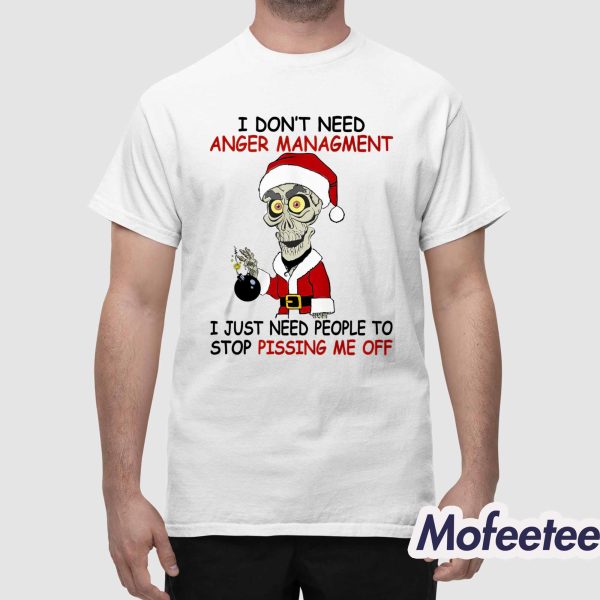I Don’t Need Anger Management I Just Need People To Stop Pissing Me Off Shirt