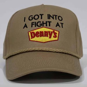 I Got Into A Fight At Dennys Hat