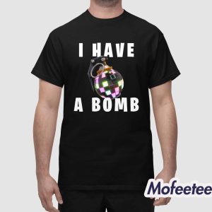 I Have A Bomb Shirt 1