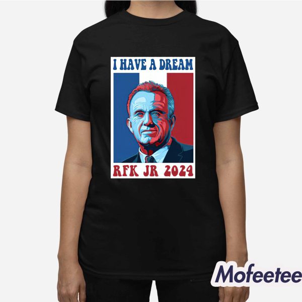 I Have A Dream RFK Jr 2024 Shirt