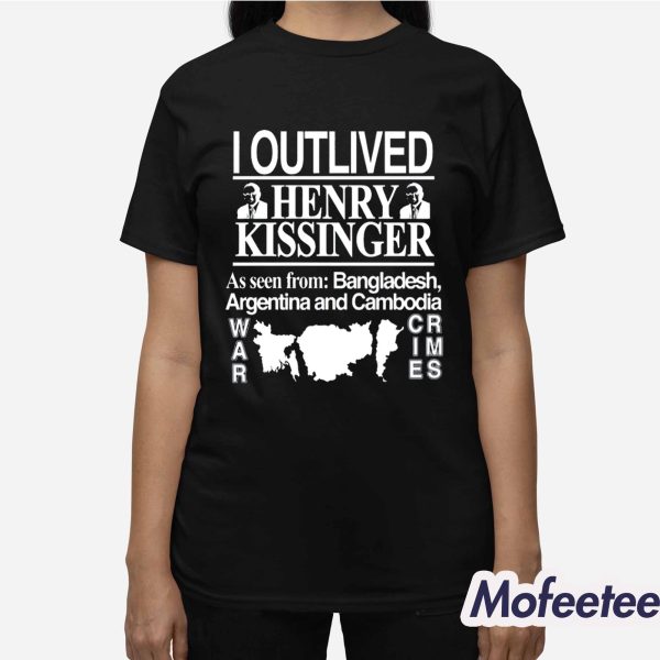 I Outlived Henry Kissinger As Seen From Bangladesh Shirt