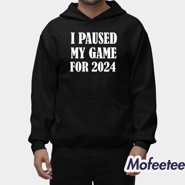 I Paused My Game For 2024 Shirt