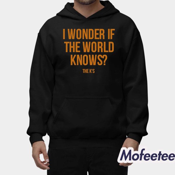 I Wonder If The World Knows Shirt