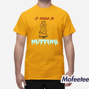Id Rather Be Nutting Shirt 1