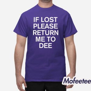 If Lost Please Return Me To Dee Shirt 4
