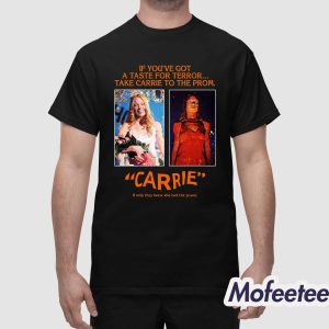 If Youve Got A Taste For Terror Take Carrie To The Prom Carrie Shirt 1