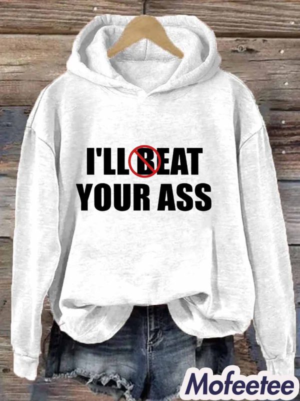 I’ll Beat Eat Your Ass Hoodie