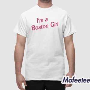 Im A Boston Girl Shirt 1