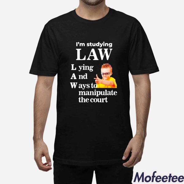 I’m Studying Law Lying And Ways To Manipulate The Court Shirt