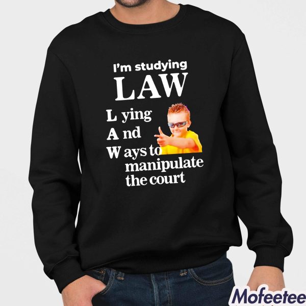 I’m Studying Law Lying And Ways To Manipulate The Court Shirt