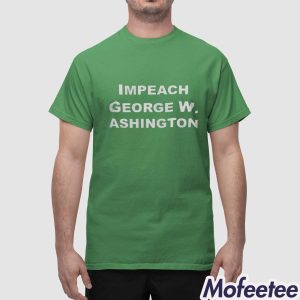 Impeach George Washington Shirt 3