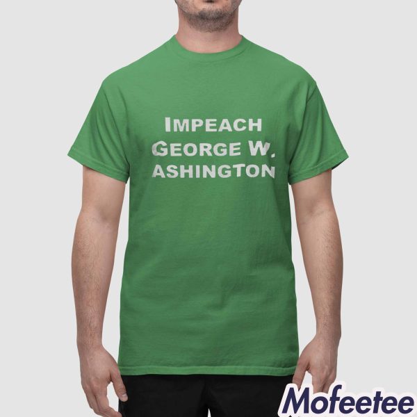 Impeach George Washington Shirt