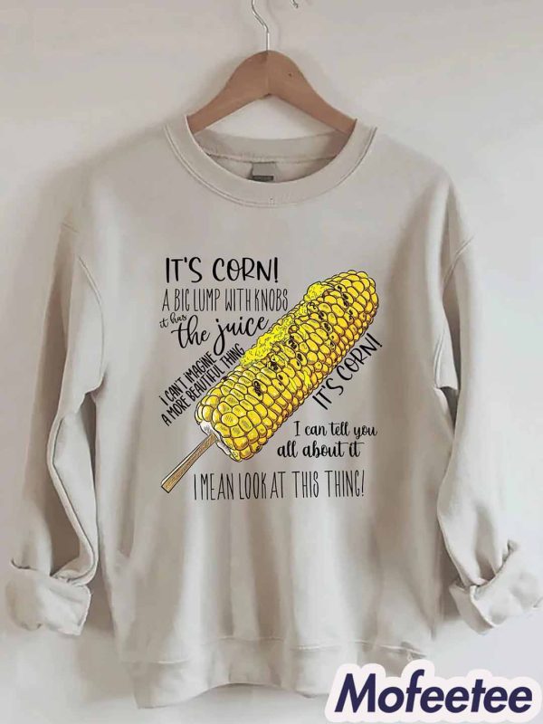 It’s Corn A Big Lump With Knobs Sweatshirt