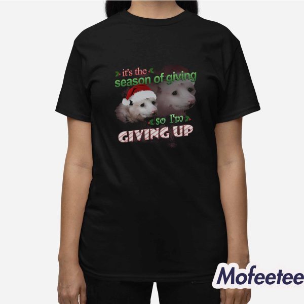 It’s The Season Of Giving So I’m Giving Up Possum Christmas Shirt