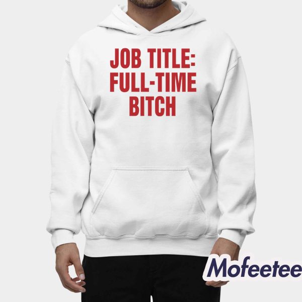 Job Title Full-Time Bitch Shirt