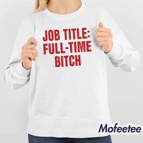 Job Title Full-Time Bitch Shirt