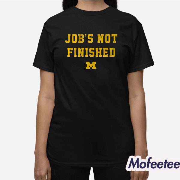 Job’s Not Finished Wolverines Shirt