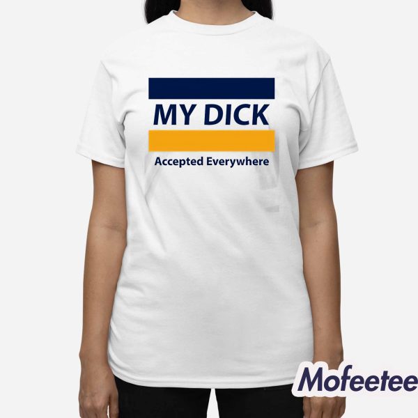 Jonwurster My Dick Accepted Everywhere Shirt