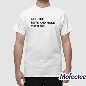 Kiss The Boys And Make Them Die Shirt 1